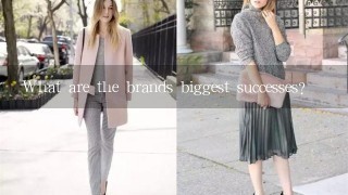 What are the brands biggest successes?