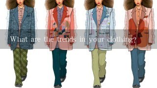 What are the trends in your clothing?